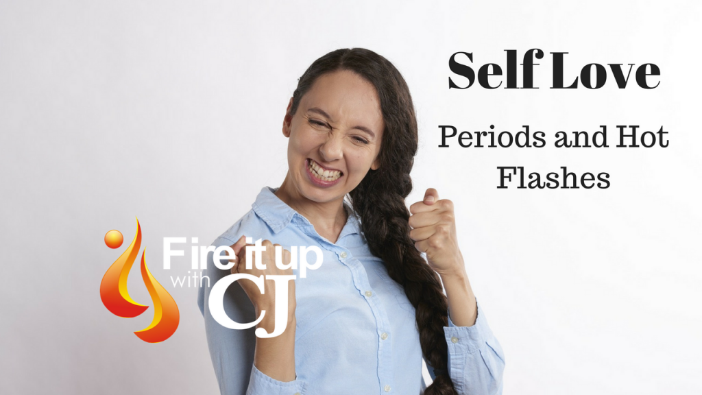 Self Love: Periods and Hot Flashes