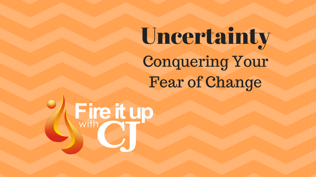 Uncertainty: Conquering Your Fear of Change